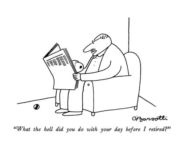 

(man Reading Newspaper Says To Dog Who Wants To Play Ball.) 
Dogs Poster featuring the drawing What The Hell Did You Do With Your Day by Charles Barsotti