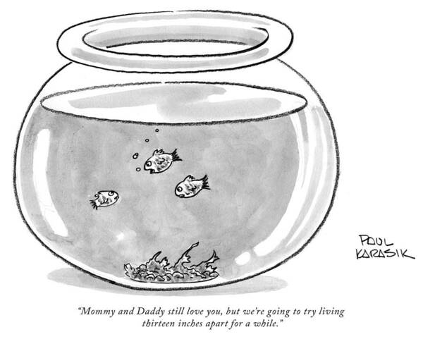 Fish Poster featuring the drawing Fishbowl Mommy and Daddy Still Love You by Paul Karasik