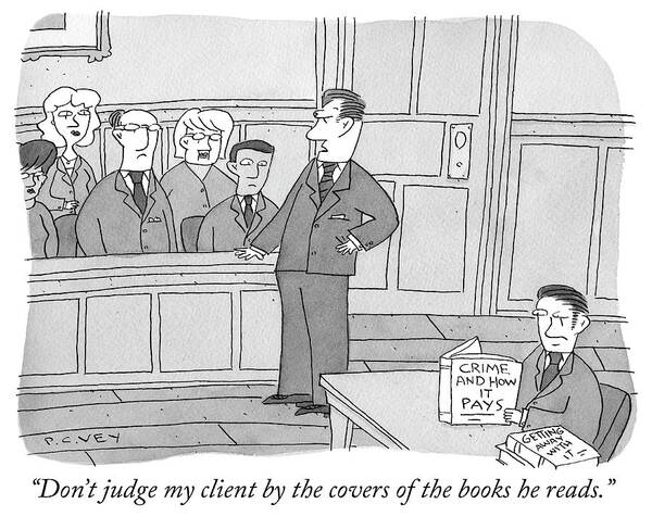 don't Judge My Client By The Covers Of The Books He Reads.� Poster featuring the drawing Dont judge my client by Peter C Vey