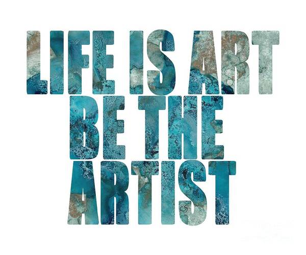 Word Art Poster featuring the digital art Life Is Art Be The Artist Blue Abstract by Conni Schaftenaar