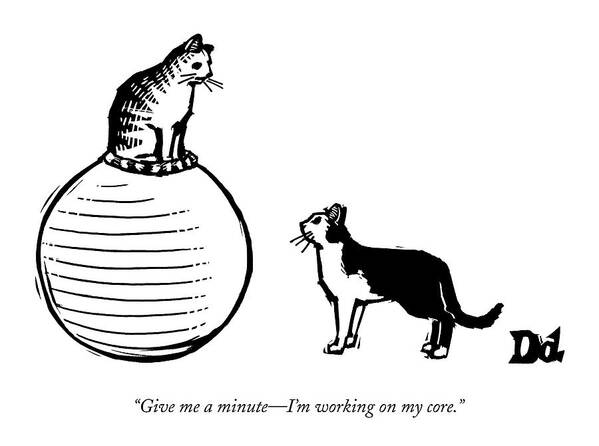 Core Poster featuring the drawing A Cat Stands On A Large Exercise Ball by Drew Dernavich