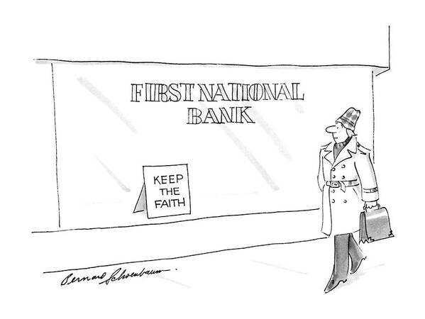 No Caption
Man Walks Past Bank With Sign In The Window. 
No Caption
Man Walks Past Bank With Sign In The Window. 
Religion Poster featuring the drawing New Yorker March 3rd, 1986 by Bernard Schoenbaum