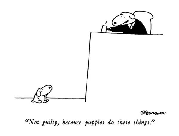 Not Guilty Poster featuring the drawing Not Guilty, Because Puppies Do These Things by Charles Barsotti