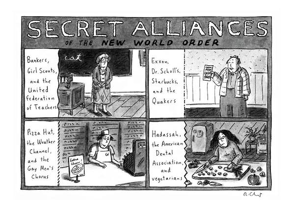 
Title: Secret Alliances Of The New World Order. Four Panel Car Toon Showing New Alliances: L)bankers Poster featuring the drawing Secret Alliances Of The New World Order by Roz Chast