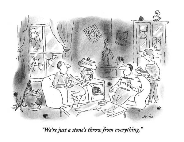 
(man Says To Another Man While Wife Serves Snacks In Their Living Room. All Around Them Are Stones Poster featuring the drawing We're Just A Stone's Throw From Everything by Arnie Levin