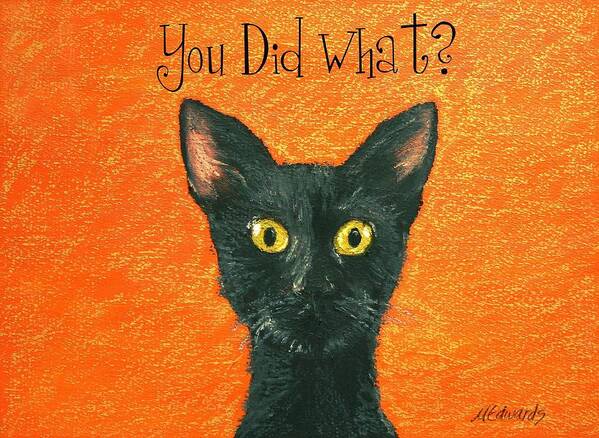 You Did What. Shock Poster featuring the painting You Did What? #1 by Marna Edwards Flavell