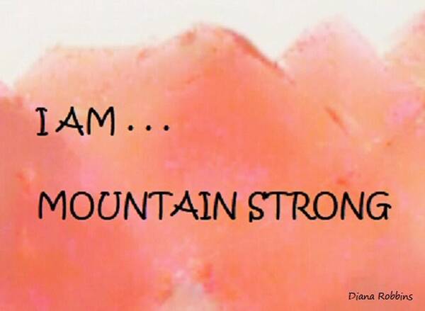 Art Poster featuring the mixed media I AM . . .Mountain Strong by Diana Robbins