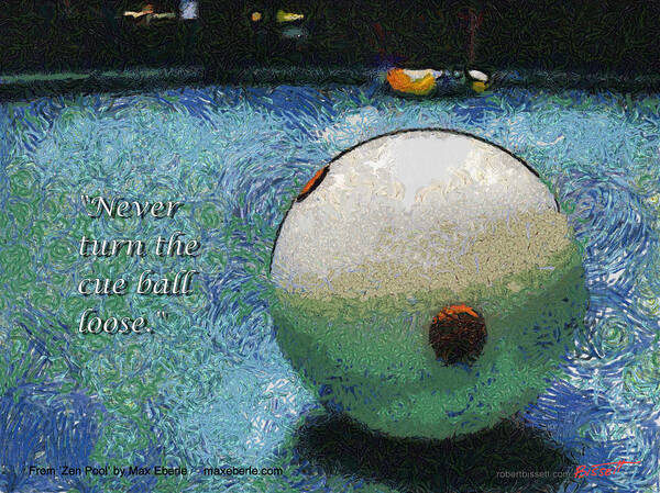 Pool Poster featuring the digital art Never turn the cue ball loose by Max Eberle