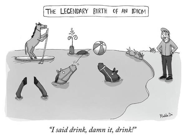 i Said Drink Poster featuring the drawing The Legendary Birth Of An Idiom by Maddie Dai