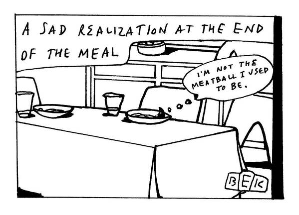 A Sad Realization At The End Of The Meal Poster featuring the drawing A Sad Realization by Bruce Eric Kaplan