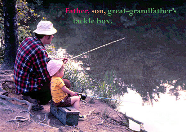 Father Poster featuring the photograph Father 3 year old son great-grandfathers tackle box fishing friends lasting memories by Robert C Paulson Jr