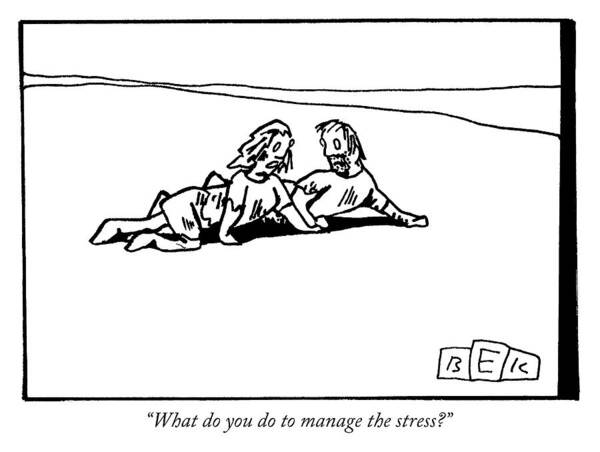 what Do You Do To Manage The Stress? Crawl Poster featuring the drawing Managing the Stress by Bruce Eric Kaplan