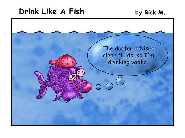 Alcoholism Poster featuring the digital art Drink Like A Fish 11 by Rick Mosher