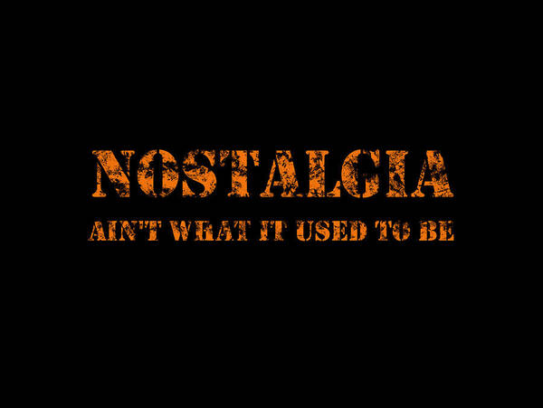 Nostalgia Aint What It Used To Be Poster featuring the digital art Nostalgia by Richard Reeve