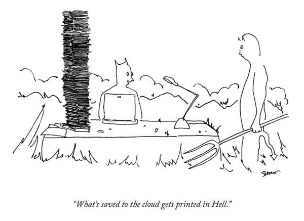 What's Saved To The Cloud Gets Printed In Hell. Poster featuring the drawing Saved To The Cloud by Michael Shaw