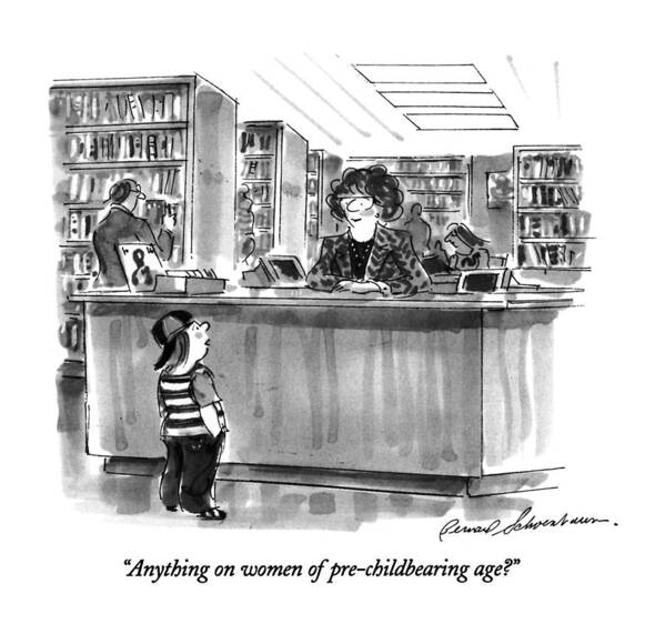 

 Little Boy Says To Librarian In Library. 
Children Poster featuring the drawing Anything On Women Of Pre-childbearing Age? by Bernard Schoenbaum