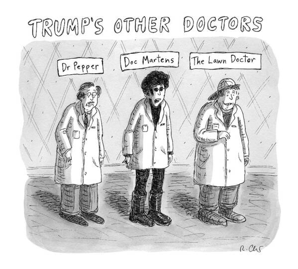 #condenastnewyorkercartoon Poster featuring the drawing Trump's Other Doctors by Roz Chast
