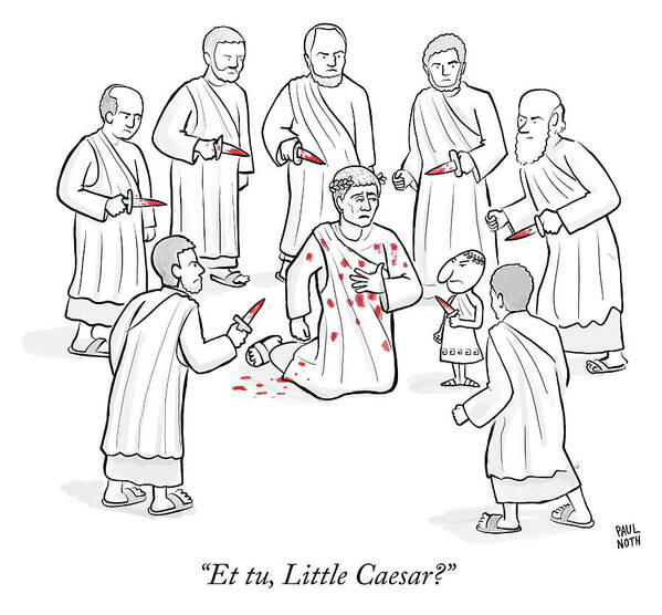 et Tu Poster featuring the drawing Et tu Little Caesar by Paul Noth