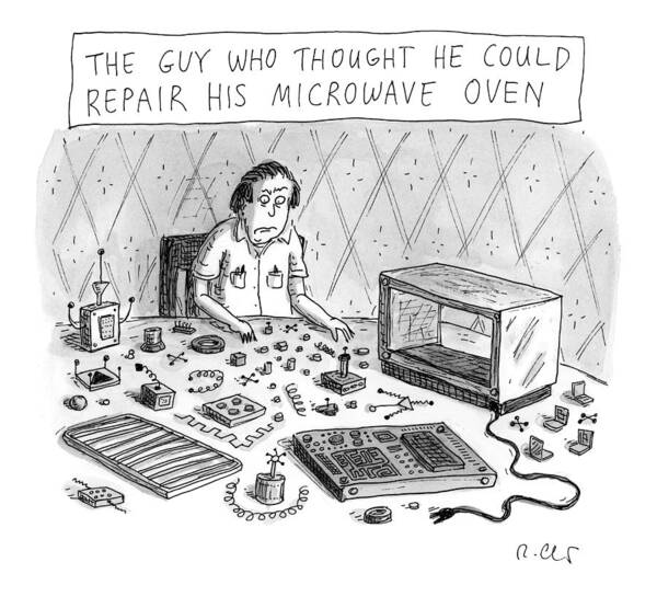 Captionless Poster featuring the drawing The Guy Who Thought He Could Repair His Own Microwave by Roz Chast