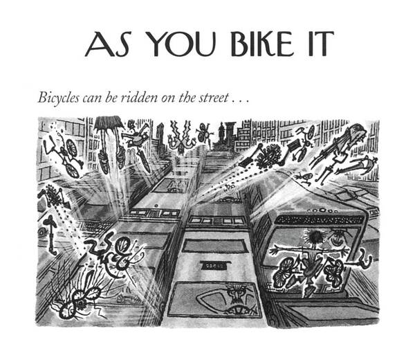 118945 Aro Arnold Roth Bicycles Can Be Ridden On The Street . . .

 (montage About Bikes In The New York City.) Accident Accidents Art Artist Artistic Artwork Automobiles Autos Car Cars City Crash Crime Criminal Criminals Crook Drive Driving Manhattan Mug Mugger Mugging Neighborhoods New Nyc Regional Rob Robber Robbery Thief Thieves Urban York Poster featuring the drawing Bicycles Can Be Ridden On The Street by Arnold Roth