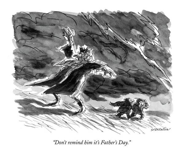 
 (one Peasant To Another As King Lear Stands In The Storm.) Holidays Poster featuring the drawing Don't Remind Him It's Father's Day by James Stevenson