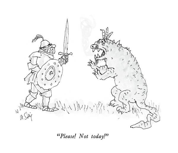 

 Dragon To Knight Who Is Attacking Him With A Sword. 
Illness Poster featuring the drawing Please! Not Today! by William Steig