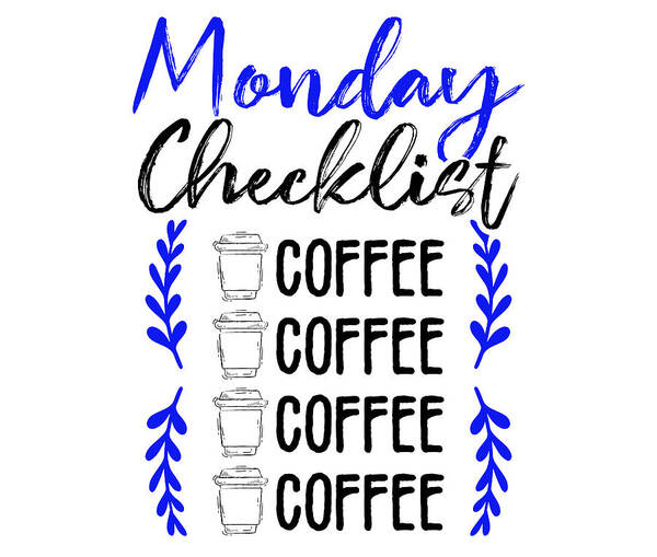 Coffee Drinker Gifts Monday Checklist Coffee Coffee Coffee Poster by Kanig  Designs - Fine Art America