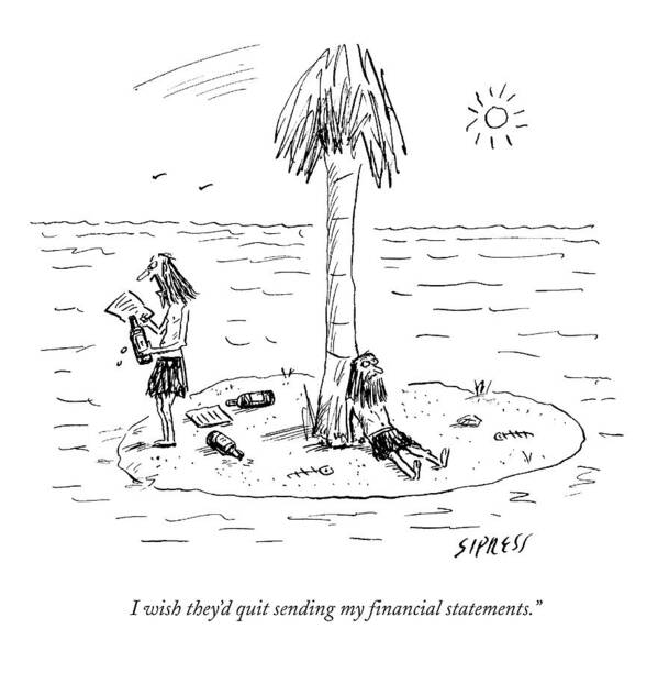 I Wish They'd Quit Sending My Financial Statements. Shipwrecked Poster featuring the drawing I Wish They'd Quit Sending My Financial by David Sipress