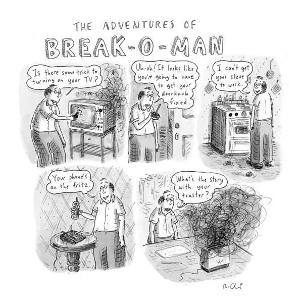 Incompetents Problems

(man Breaks Everything He Touches.) 122123 Rch Roz Chast Poster featuring the drawing The Adventures Of Break-o-man by Roz Chast