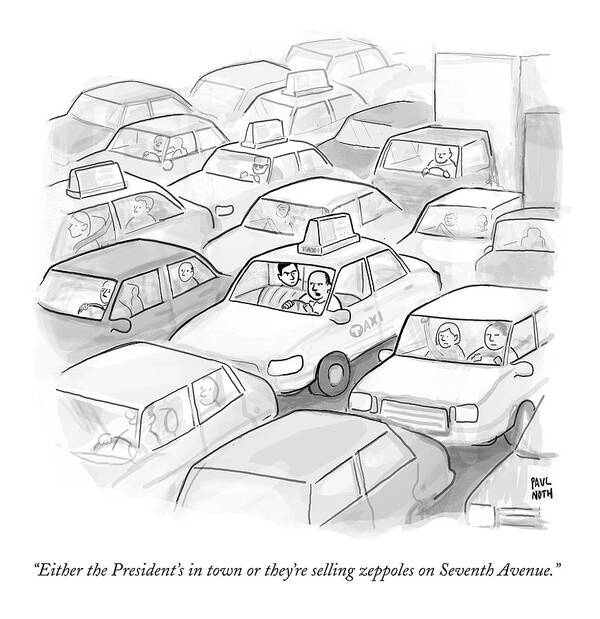 Either The President's In Town Or They're Selling Zeppoles On Seventh Avenue. Traffic Jam Poster featuring the drawing A Taxi Driver Speaks To His Passenger by Paul Noth