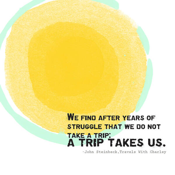 Quote Poster featuring the painting A Trip Takes Us- Steinbeck quote art by Linda Woods
