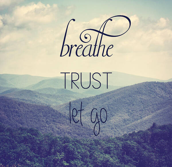 Mountains Poster featuring the photograph Breathe Trust Let Go by Kim Hojnacki