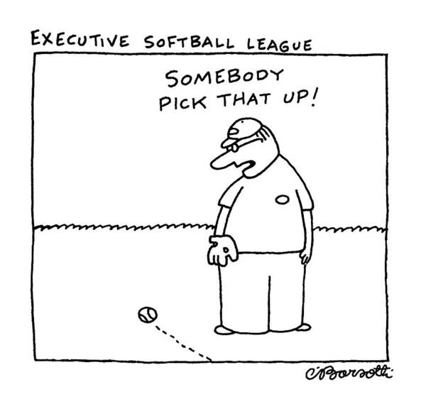 Executive Softball League
No Caption
Title: Executive Softball League. Dialogue Above Man's Head Reads Poster featuring the drawing Executive Softball League by Charles Barsotti