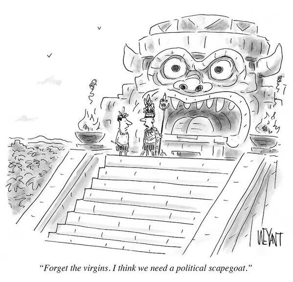 Forget The Virgins. I Think We Need A Political Scapegoat.' Poster featuring the drawing I Think We Need A Political Scapegoat by Christopher Weyant