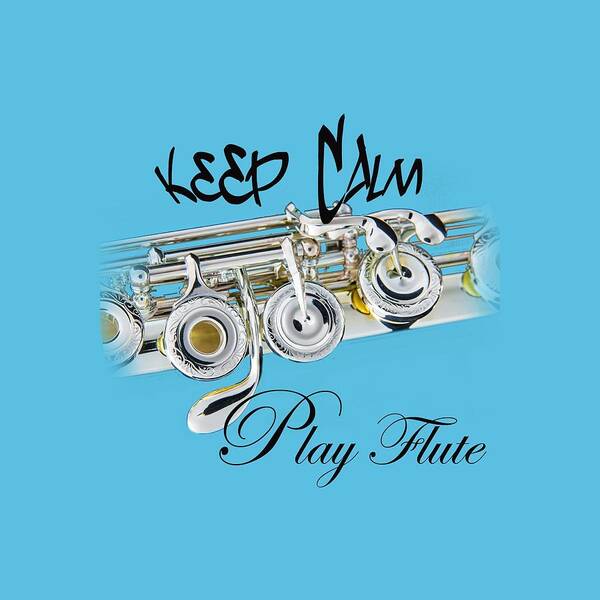 Keep Calm Play Flute Poster featuring the photograph Keep Calm Play Flute #1 by M K Miller