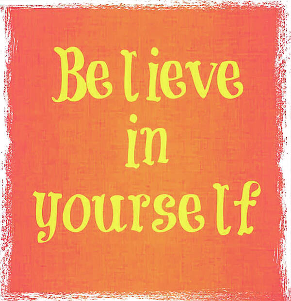 Believe In Yourself Quote Poster featuring the digital art Believe by Toni Somes