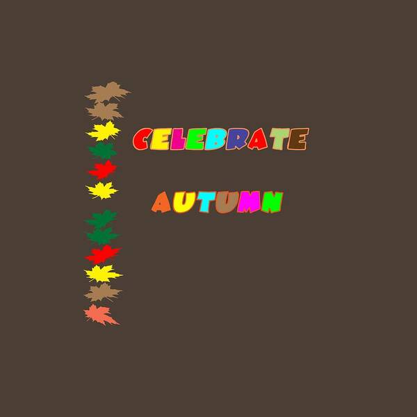 Autumn; Celebrate; Fall; Celebrate Autumn; Celebrate Fall; Seasons; Fall Season; Autumn Season; Colorful; Colorful Leaves; Yellow; Brown; Green; Red; Orange; Pink; Purple; Vector Poster featuring the digital art Celebrate Autumn by Judy Hall-Folde