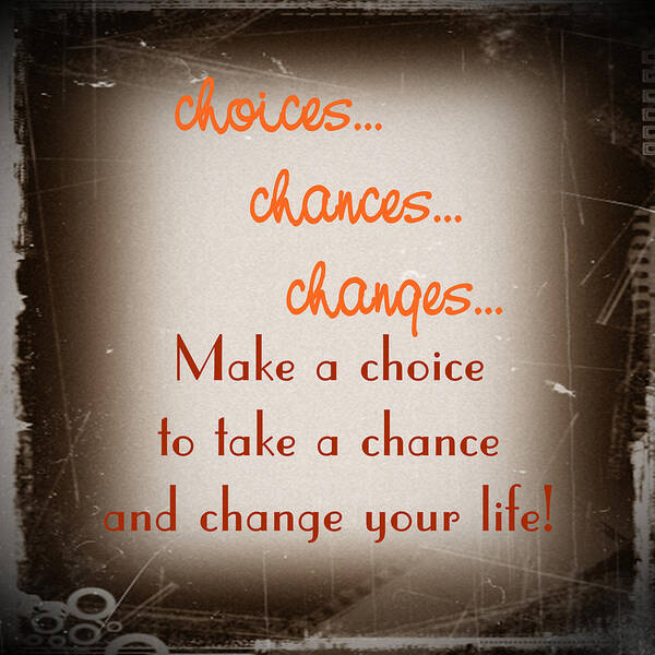 Inspiration Poster featuring the photograph Choices... Chances... Changes... by KayeCee Spain