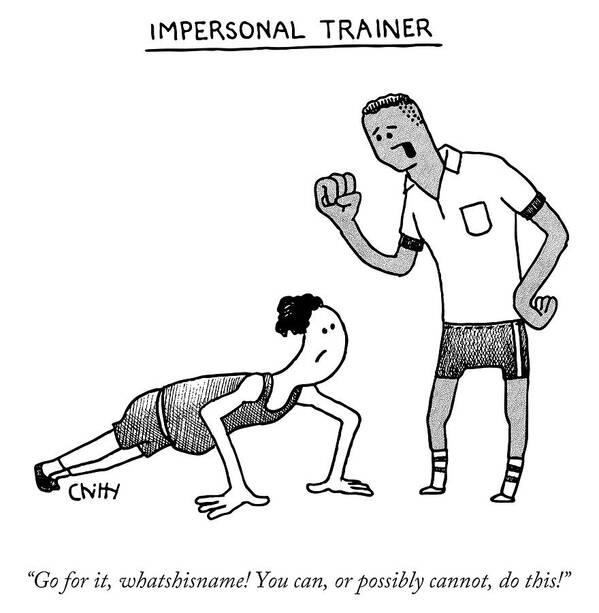Impersonal Trainer Trainer Knows Nothing About Their Client Trainer Poster featuring the drawing Impersonal Trainer by Tom Chitty