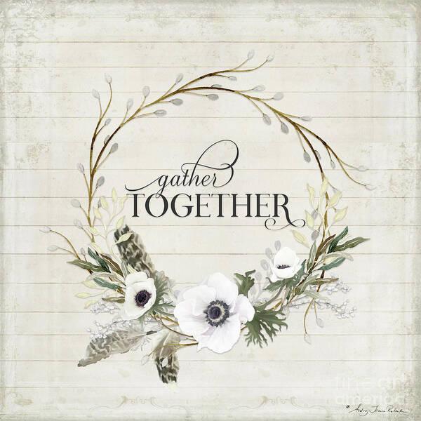 Gather Together Poster featuring the painting Rustic Farmhouse Gather Together Shiplap Wood Boho Feathers n Anemone Floral 2 by Audrey Jeanne Roberts