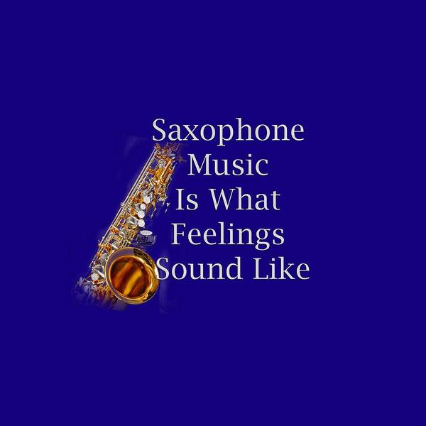 Saxophone Is What Feelings Sound Like; Saxophone; Orchestra; Band; Jazz; Saxophone Saxophoneian; Instrument; Fine Art Prints; Photograph; Wall Art; Business Art; Picture; Play; Student; M K Miller; Mac Miller; Mac K Miller Iii; Tyler; Texas; T-shirts; Tote Bags; Duvet Covers; Throw Pillows; Shower Curtains; Art Prints; Framed Prints; Canvas Prints; Acrylic Prints; Metal Prints; Greeting Cards; T Shirts; Tshirts Poster featuring the photograph Saxophone Is What Feelings Sound Like 5581.02 by M K Miller