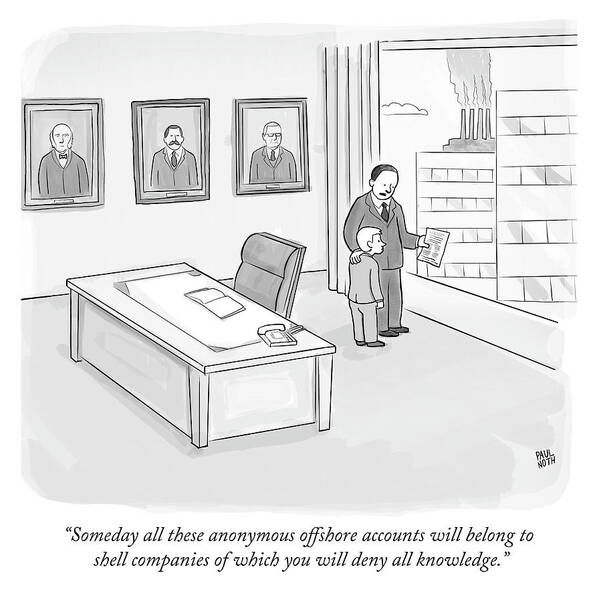 someday All These Anonymous Offshore Accounts Will Belong To Holding Companies Of Which You Will Deny All Knowledge. Poster featuring the drawing Someday all these anonymous offshore accounts by Paul Noth