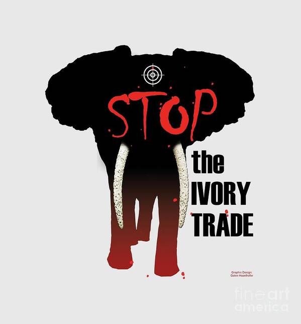 Stop the Ivory Trade Poster by Galen Hazelhofer - Fine Art America