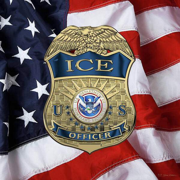  ‘law Enforcement Insignia & Heraldry’ Collection By Serge Averbukh Poster featuring the digital art U. S. Immigration and Customs Enforcement - I C E Officer Badge over American Flag by Serge Averbukh