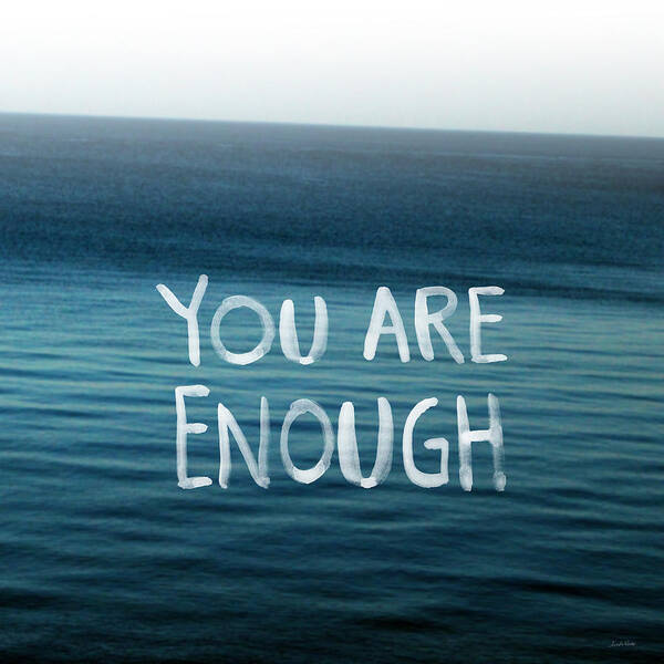 You Are Enough Poster featuring the photograph You Are Enough by Linda Woods