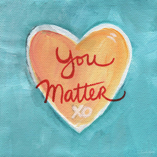 Heart Poster featuring the painting You Matter Love by Linda Woods