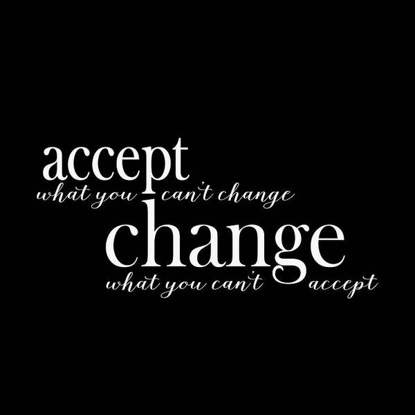 Change What You Can't Accept Poster featuring the digital art Accept What You Can't Change, Change What You Can't Accept by Laura Ostrowski