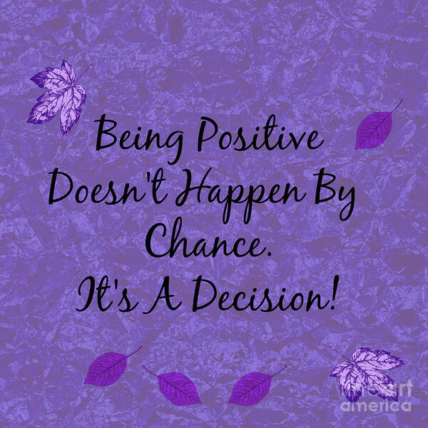 Being Positive Poster featuring the digital art Being Positive Is A Decision by Diamante Lavendar