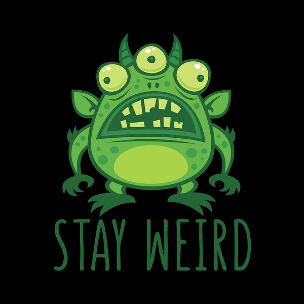 Alien Poster featuring the digital art Stay Weird Alien Monster by John Schwegel