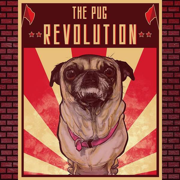 Pug Poster featuring the drawing Pug REVOLUTION by Canine Caricatures By John LaFree